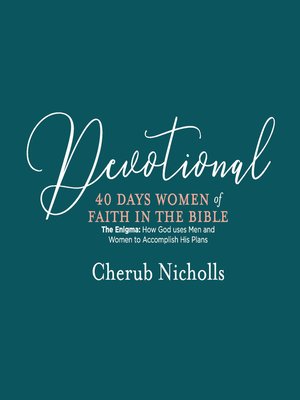 cover image of Devotional — 40 Days Women of Faith in the Bible: the Enigma: How God uses Men and Women to Accomplish His Plans